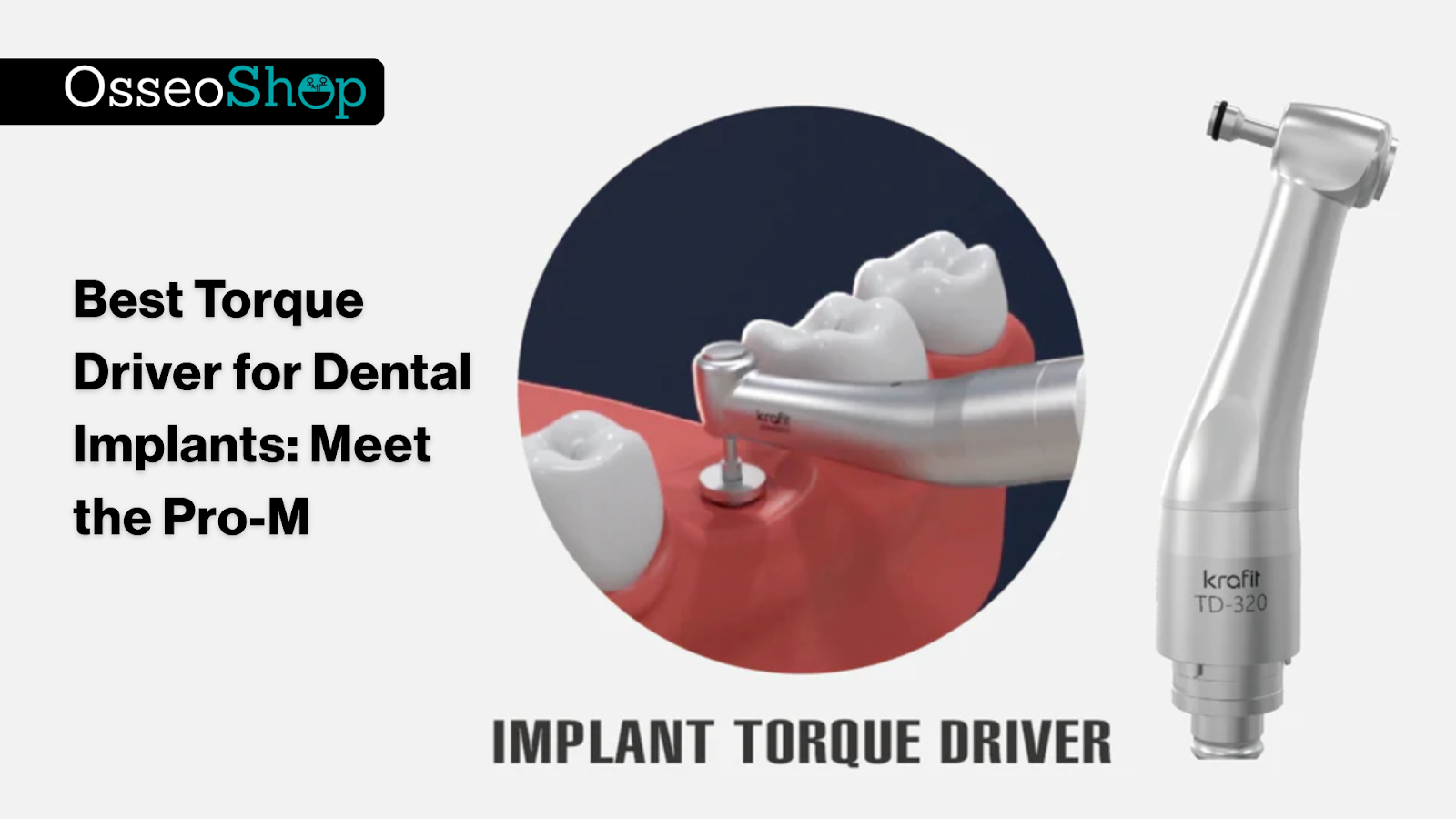 Best Torque Driver for Dental Implants: Meet the Pro-M
